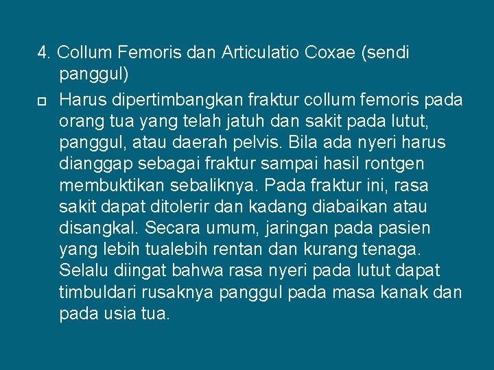 4. Collum Femoris dan Articulatio Coxae (sendi panggul) Harus dipertimbangkan fraktur collum femoris pada