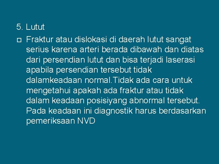 5. Lutut Fraktur atau dislokasi di daerah lutut sangat serius karena arteri berada dibawah