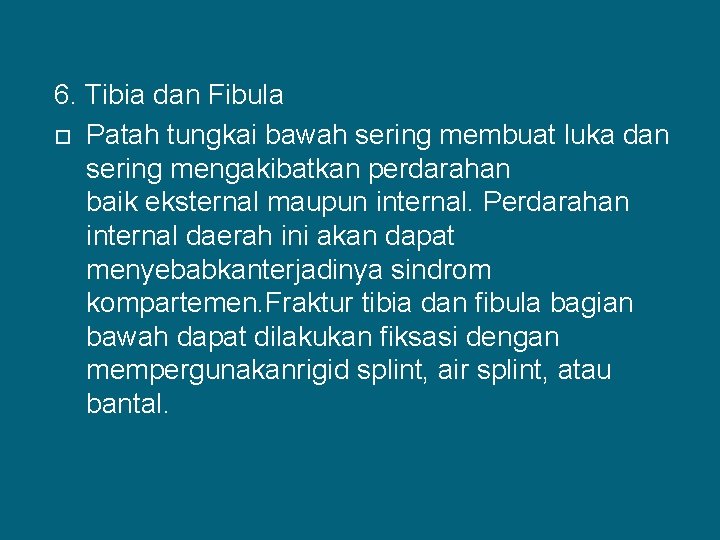 6. Tibia dan Fibula Patah tungkai bawah sering membuat luka dan sering mengakibatkan perdarahan