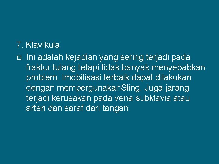 7. Klavikula Ini adalah kejadian yang sering terjadi pada fraktur tulang tetapi tidak banyak