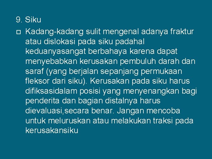 9. Siku Kadang-kadang sulit mengenal adanya fraktur atau dislokasi pada siku padahal keduanyasangat berbahaya