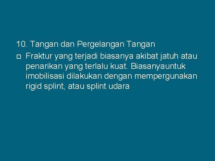 10. Tangan dan Pergelangan Tangan Fraktur yang terjadi biasanya akibat jatuh atau penarikan yang