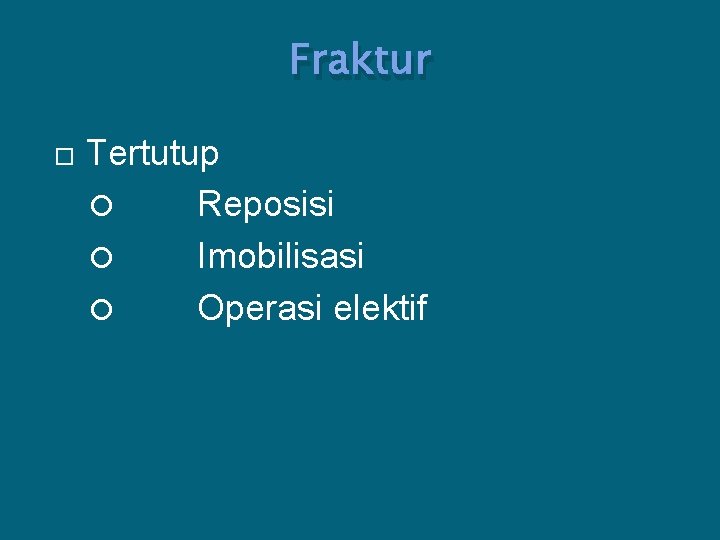 Fraktur Tertutup Reposisi Imobilisasi Operasi elektif 