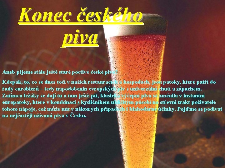 Konec českého piva Aneb pijeme stále ještě staré poctivé české pivo? Kdepak, to, co