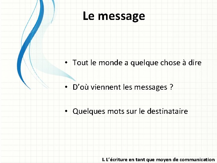 Le message • Tout le monde a quelque chose à dire • D’où viennent