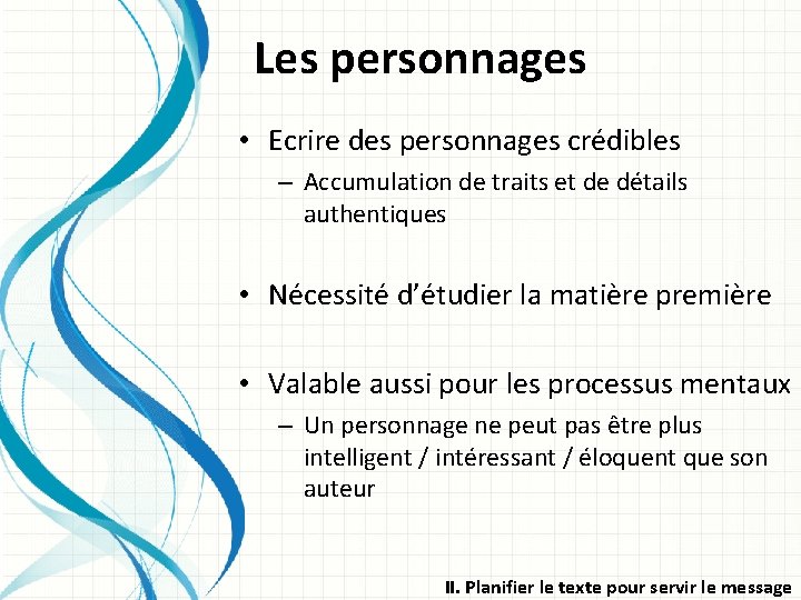 Les personnages • Ecrire des personnages crédibles – Accumulation de traits et de détails