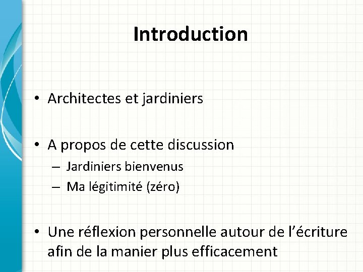 Introduction • Architectes et jardiniers • A propos de cette discussion – Jardiniers bienvenus