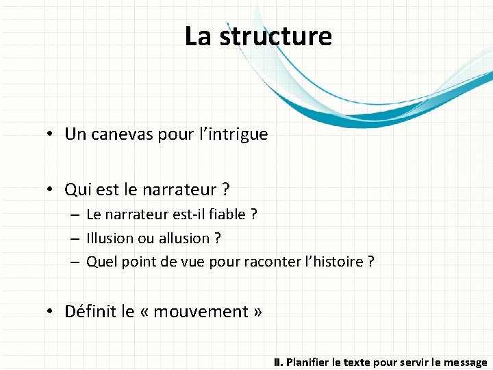 La structure • Un canevas pour l’intrigue • Qui est le narrateur ? –