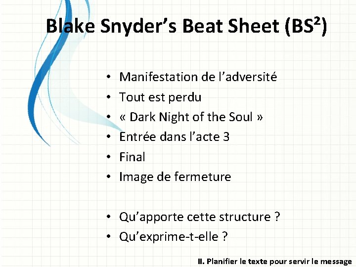 Blake Snyder’s Beat Sheet (BS²) • • • Manifestation de l’adversité Tout est perdu