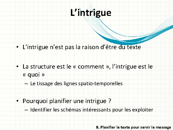 L’intrigue • L’intrigue n’est pas la raison d’être du texte • La structure est