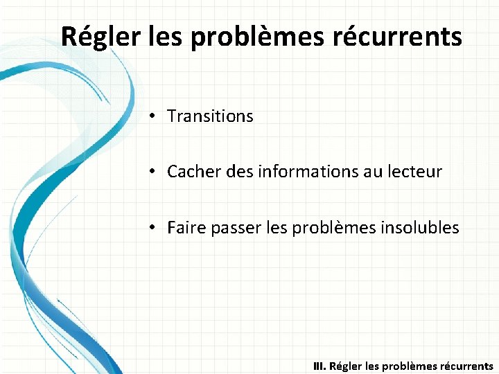 Régler les problèmes récurrents • Transitions • Cacher des informations au lecteur • Faire