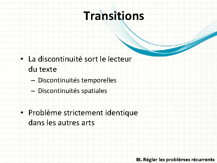 Transitions • La discontinuité sort le lecteur du texte – Discontinuités temporelles – Discontinuités