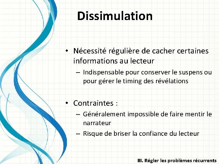 Dissimulation • Nécessité régulière de cacher certaines informations au lecteur – Indispensable pour conserver