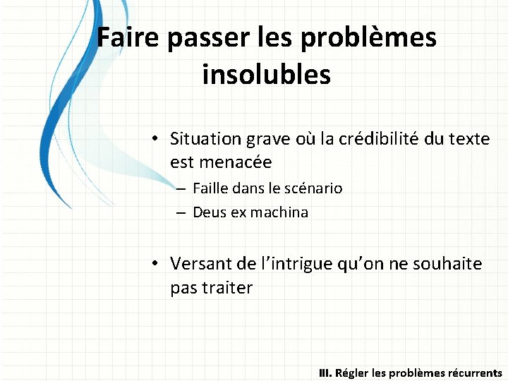 Faire passer les problèmes insolubles • Situation grave où la crédibilité du texte est