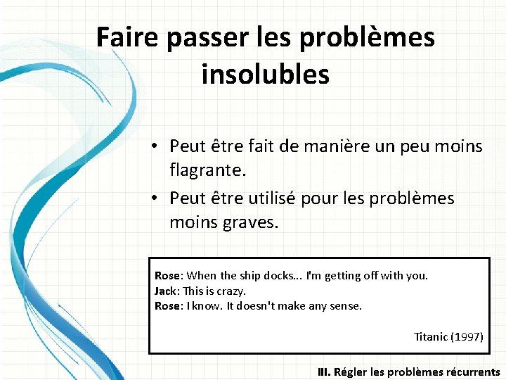 Faire passer les problèmes insolubles • Peut être fait de manière un peu moins