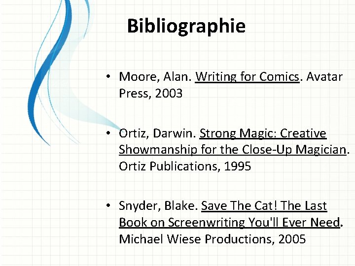 Bibliographie • Moore, Alan. Writing for Comics. Avatar Press, 2003 • Ortiz, Darwin. Strong