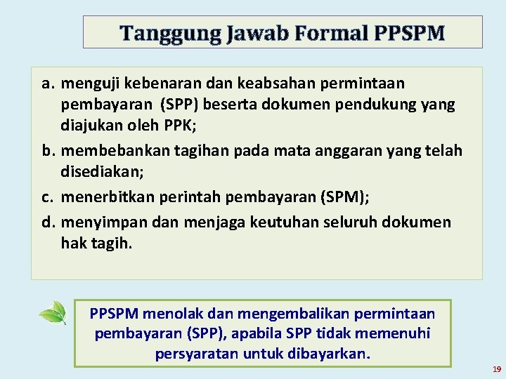 Tanggung Jawab Formal PPSPM a. menguji kebenaran dan keabsahan permintaan pembayaran (SPP) beserta dokumen