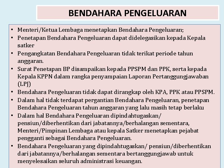 BENDAHARA PENGELUARAN • Menteri/Ketua Lembaga menetapkan Bendahara Pengeluaran; • Penetapan Bendahara Pengeluaran dapat didelegasikan