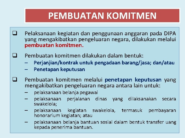 PEMBUATAN KOMITMEN q Pelaksanaan kegiatan dan penggunaan anggaran pada DIPA yang mengakibatkan pengeluaran negara,