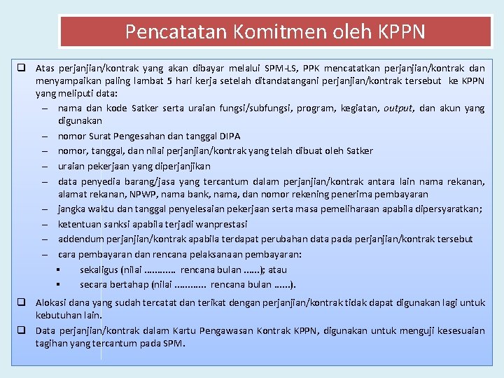 Pencatatan Komitmen oleh KPPN q Atas perjanjian/kontrak yang akan dibayar melalui SPM-LS, PPK mencatatkan