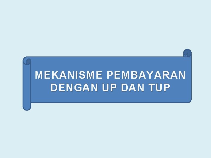 MEKANISME PEMBAYARAN DENGAN UP DAN TUP 