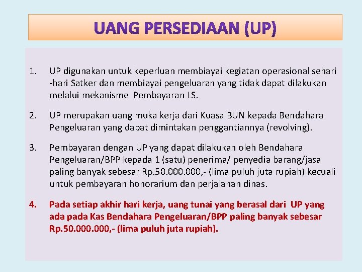 1. UP digunakan untuk keperluan membiayai kegiatan operasional sehari -hari Satker dan membiayai pengeluaran