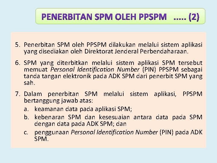5. Penerbitan SPM oleh PPSPM dilakukan melalui sistem aplikasi yang disediakan oleh Direktorat Jenderal