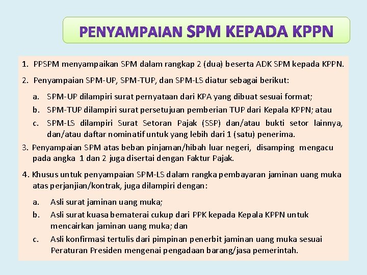 1. PPSPM menyampaikan SPM dalam rangkap 2 (dua) beserta ADK SPM kepada KPPN. 2.