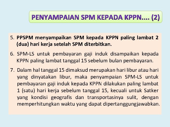 5. PPSPM menyampaikan SPM kepada KPPN paling lambat 2 (dua) hari kerja setelah SPM