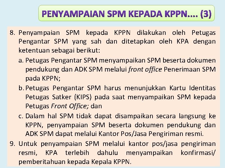 8. Penyampaian SPM kepada KPPN dilakukan oleh Petugas Pengantar SPM yang sah dan ditetapkan