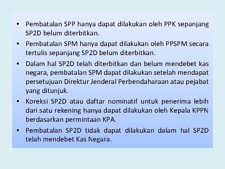  • Pembatalan SPP hanya dapat dilakukan oleh PPK sepanjang SP 2 D belum