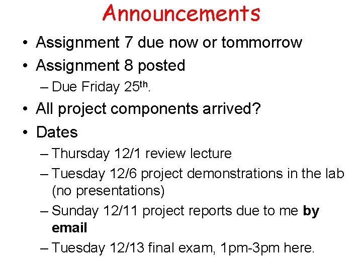 Announcements • Assignment 7 due now or tommorrow • Assignment 8 posted – Due