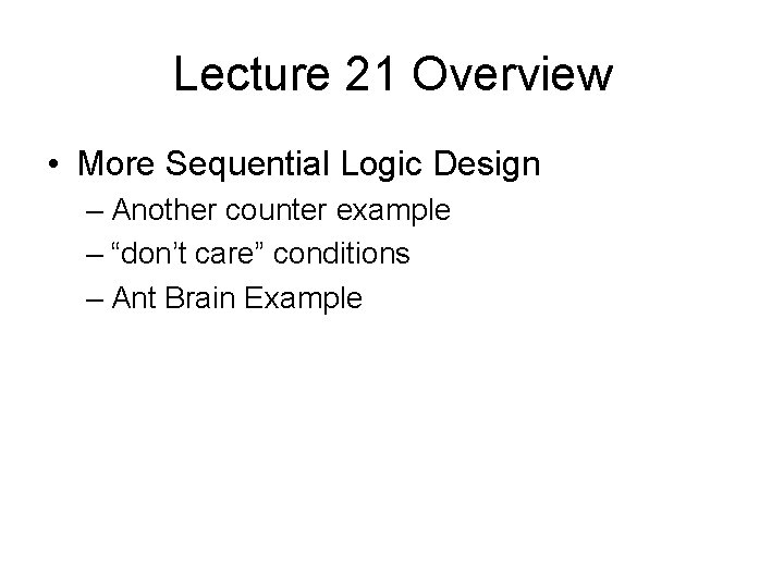 Lecture 21 Overview • More Sequential Logic Design – Another counter example – “don’t