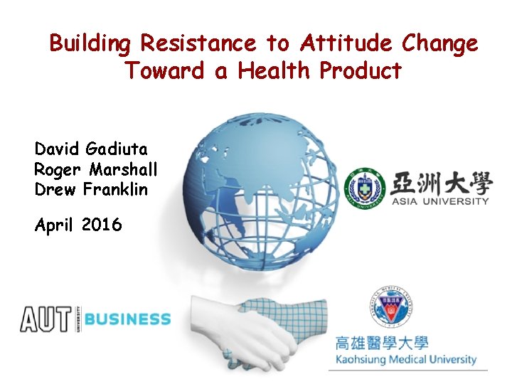 Building Resistance to Attitude Change Toward a Health Product David Gadiuta Roger Marshall Drew