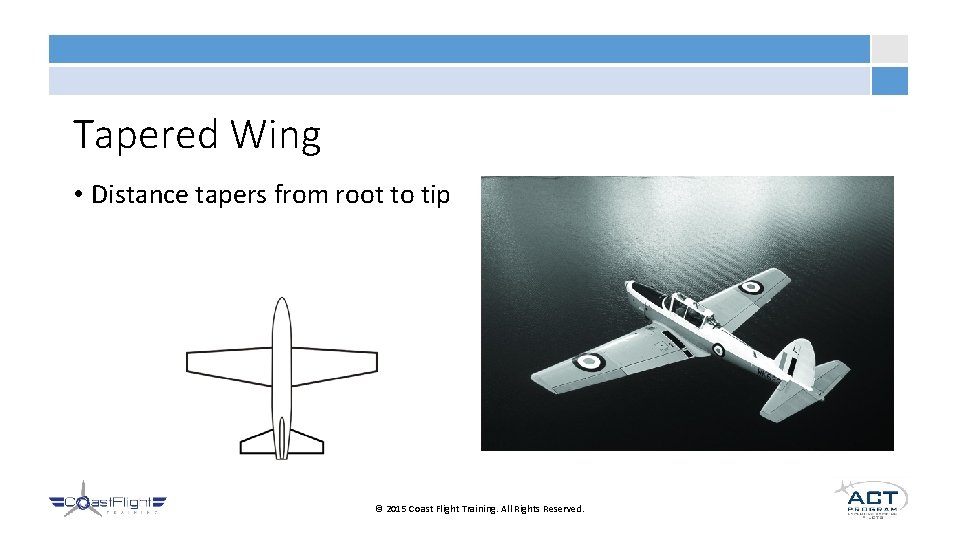 Tapered Wing • Distance tapers from root to tip © 2015 Coast Flight Training.