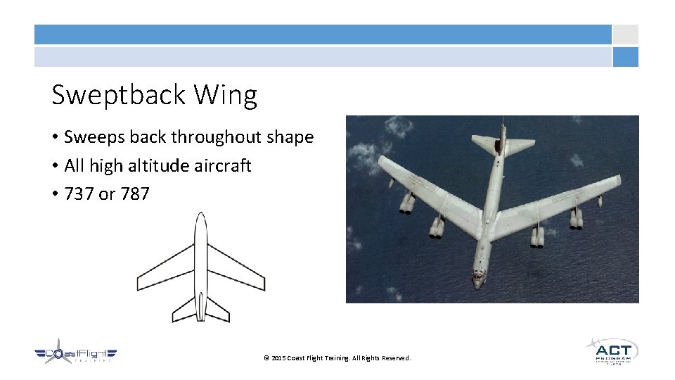 Sweptback Wing • Sweeps back throughout shape • All high altitude aircraft • 737