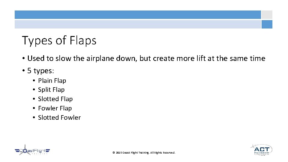 Types of Flaps • Used to slow the airplane down, but create more lift