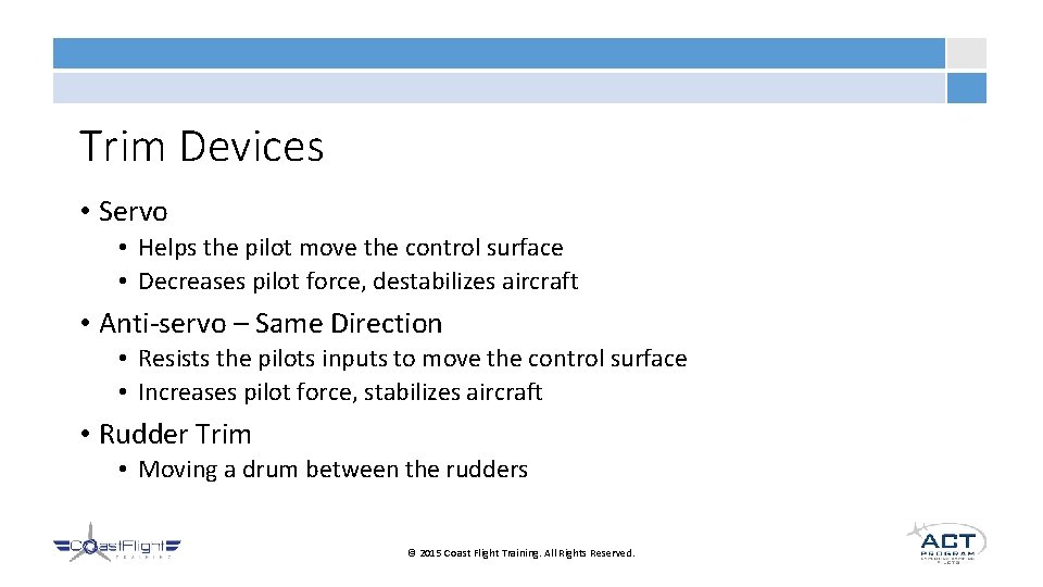 Trim Devices • Servo • Helps the pilot move the control surface • Decreases