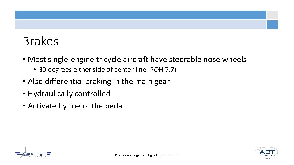 Brakes • Most single-engine tricycle aircraft have steerable nose wheels • 30 degrees either