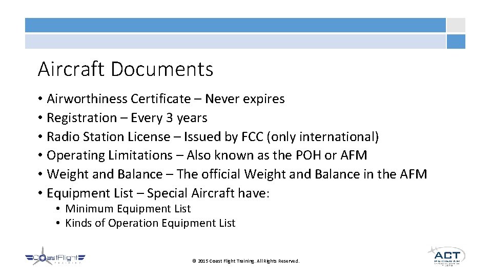 Aircraft Documents • Airworthiness Certificate – Never expires • Registration – Every 3 years