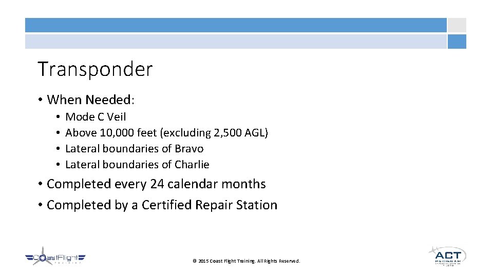 Transponder • When Needed: • • Mode C Veil Above 10, 000 feet (excluding