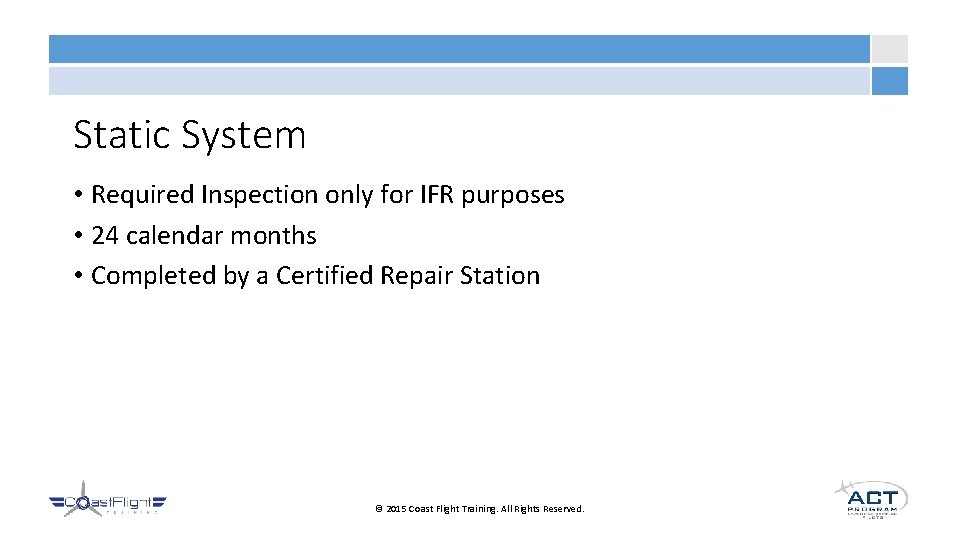 Static System • Required Inspection only for IFR purposes • 24 calendar months •