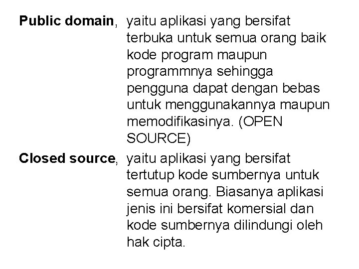 Public domain, yaitu aplikasi yang bersifat terbuka untuk semua orang baik kode program maupun