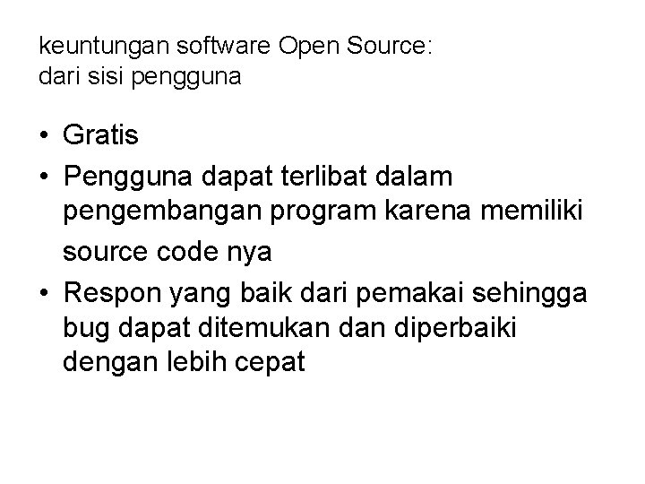 keuntungan software Open Source: dari sisi pengguna • Gratis • Pengguna dapat terlibat dalam