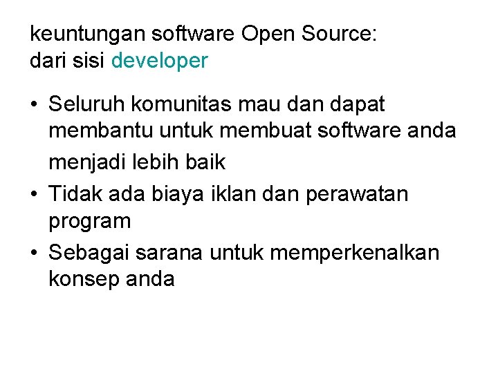 keuntungan software Open Source: dari sisi developer • Seluruh komunitas mau dan dapat membantu