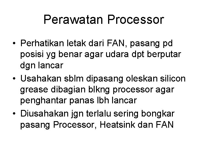 Perawatan Processor • Perhatikan letak dari FAN, pasang pd posisi yg benar agar udara
