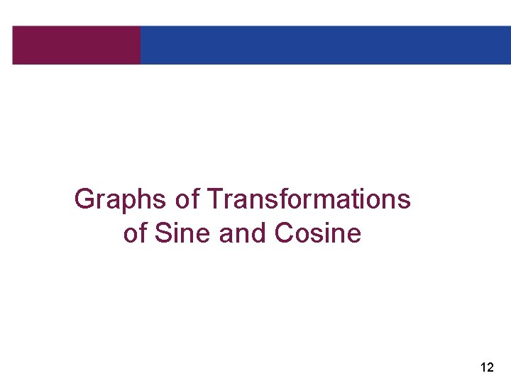 Graphs of Transformations of Sine and Cosine 12 