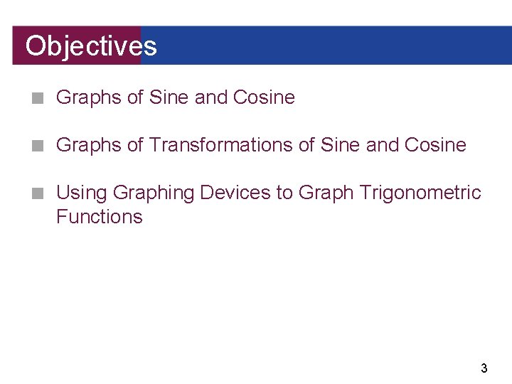 Objectives ■ Graphs of Sine and Cosine ■ Graphs of Transformations of Sine and