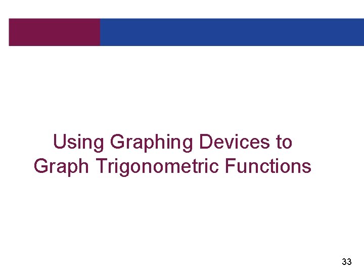 Using Graphing Devices to Graph Trigonometric Functions 33 