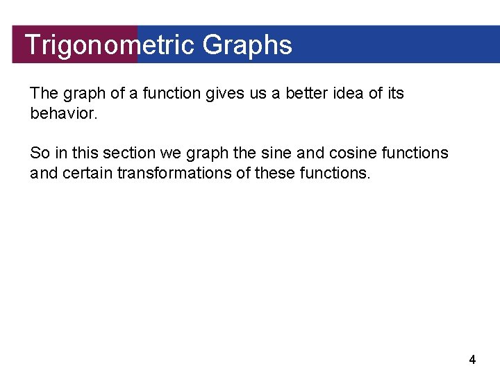 Trigonometric Graphs The graph of a function gives us a better idea of its